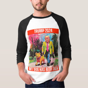 TRUMP 2024 MY DOG HAS BEEN TAKEN T-Shirt