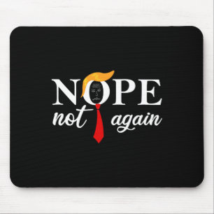 Trump 2024 Nope Not Again Funny Trump 2 Mouse Mat