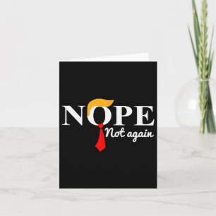 Trump 2024 Nope Not Again Funny Trump Card