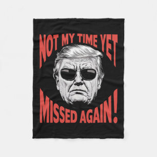 Trump 2024 Not My Time Yet - Missed Again Funny Fleece Blanket