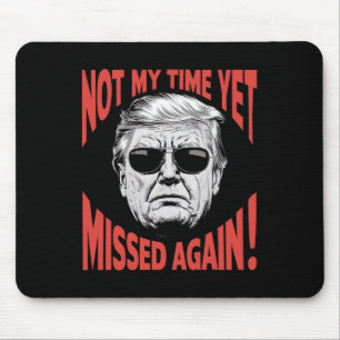 Trump 2024 Not My Time Yet - Missed Again Funny Mouse Mat