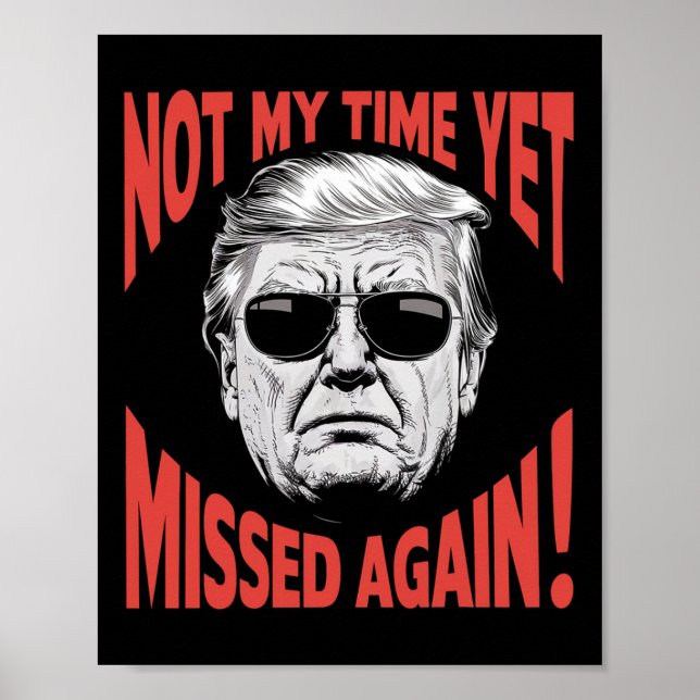 Trump 2024 Not My Time Yet - Missed Again Funny  Poster (Front)