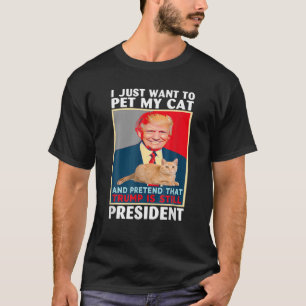 Trump 2024 Pet My Cat And Pretend Trump Is Still P T-Shirt