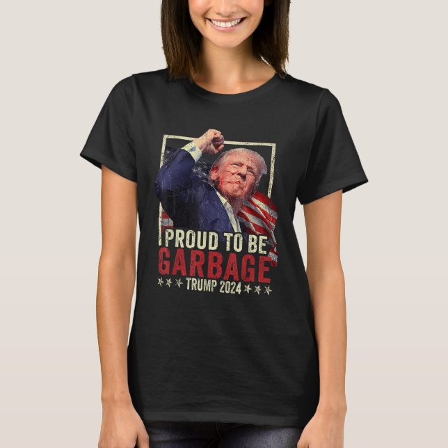 Trump 2024 Proud To Be Garbage Vote Trump Presiden T-Shirt (Front)