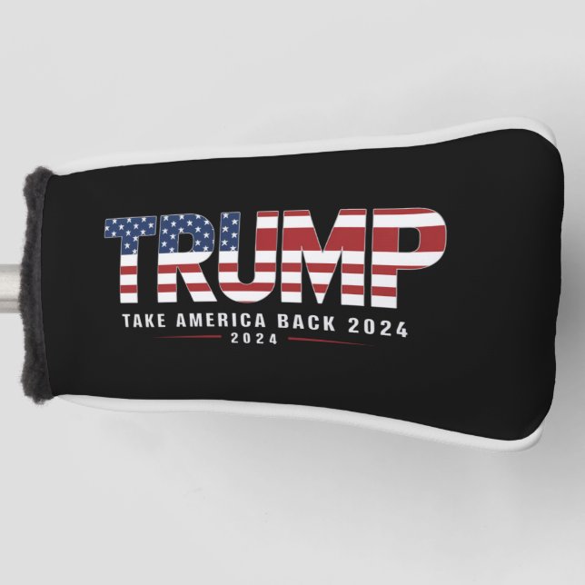 Trump 2024 Take America Back American 2024 Gifts Golf Head Cover (Front)