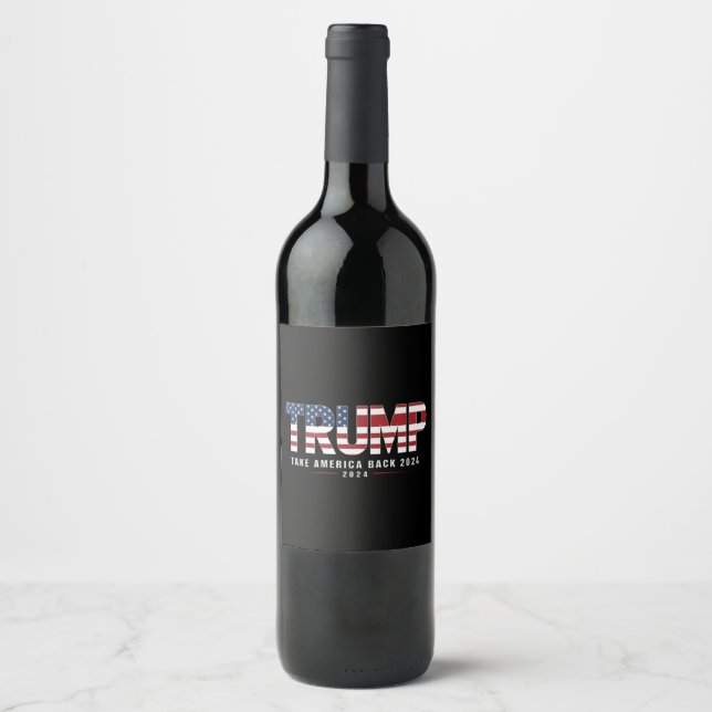 Trump 2024 Take America Back American 2024 Gifts Wine Label (Front)