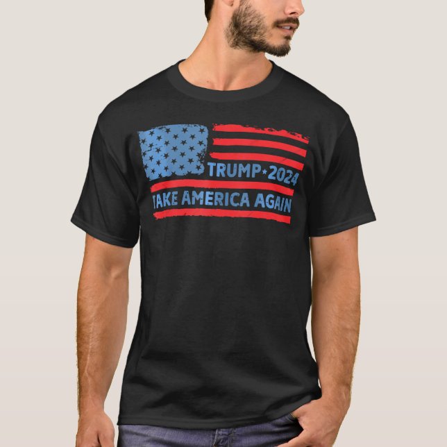 Trump 2024 Take America Back American Flag Trump 2 T-Shirt (Front)
