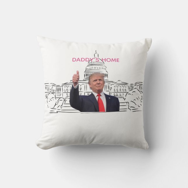 Trump 2024 Take America Back Daddy's Home  Cushion (Front)