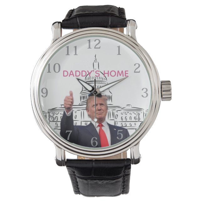Trump 2024 Take America Back Daddy's Home  Watch (Front)