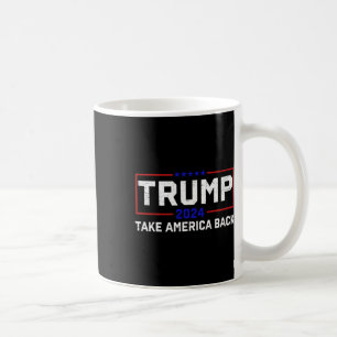 Trump 2024 Take America Back Election - The Return Coffee Mug