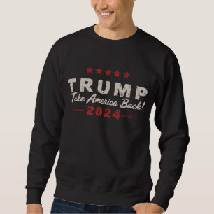 Trump 2024 Take America Back President 47 USA Sweatshirt