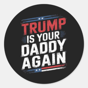 Trump 2024 Take America Back Trump Is Your Daddy A Classic Round Sticker