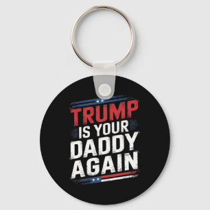 Trump 2024 Take America Back Trump Is Your Daddy A Key Ring