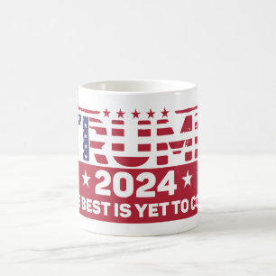 Trump 2024 - The Best Is Yet to Come Coffee Mug
