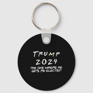 Trump 2024 The One Where He Gets Re Elected Key Ring