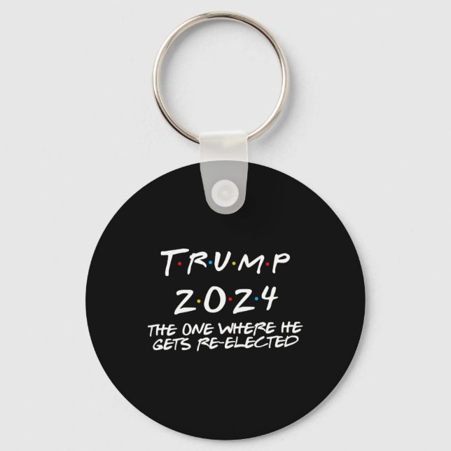 Trump 2024 The One Where He Gets Re Elected  Key Ring (Front)