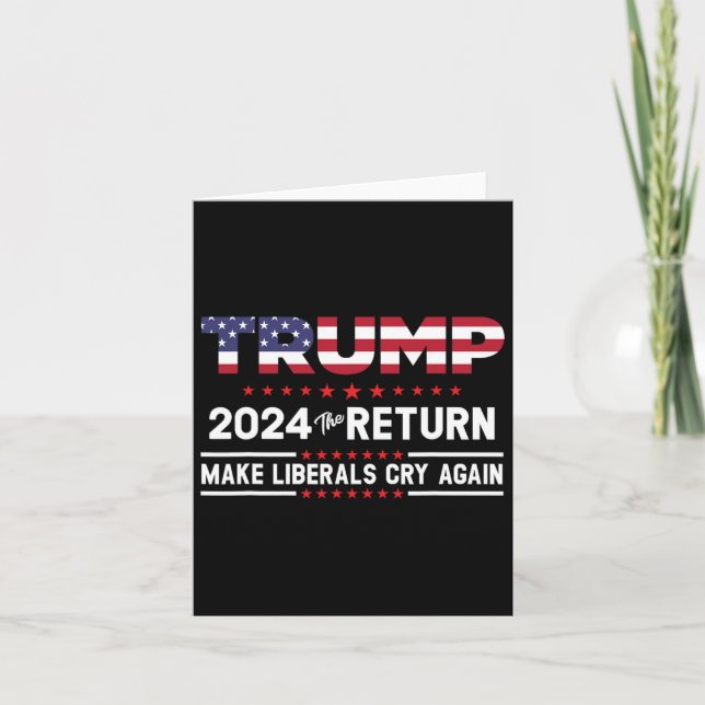 Trump 2024 The Return - Make Liberals Cry Again  Card (Front)