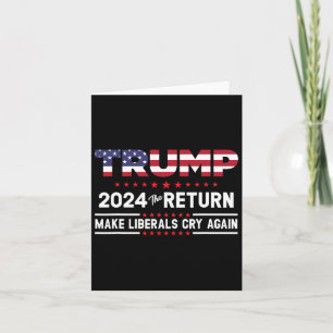 Trump 2024 The Return - Make Liberals Cry Again  Card