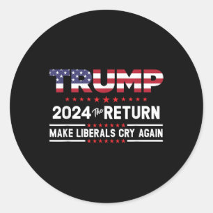 Trump 2024 The Return - Make Liberals Cry Again Classic Round Sticker