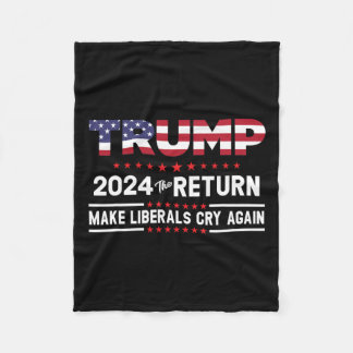 Trump 2024 The Return - Make Liberals Cry Again Fleece Blanket