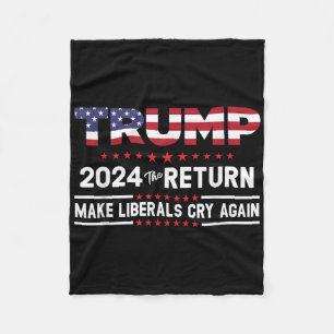 Trump 2024 The Return - Make Liberals Cry Again Fleece Blanket