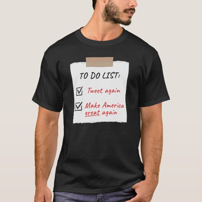 Trump 2024 To Do List Tweet Again Make America T-Shirt (Front)