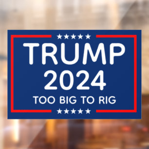 Trump 2024 Too Big To Rig Window Cling