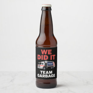 Trump 2024 Truck Garbage We Did It Team Garbage Beer Bottle Label