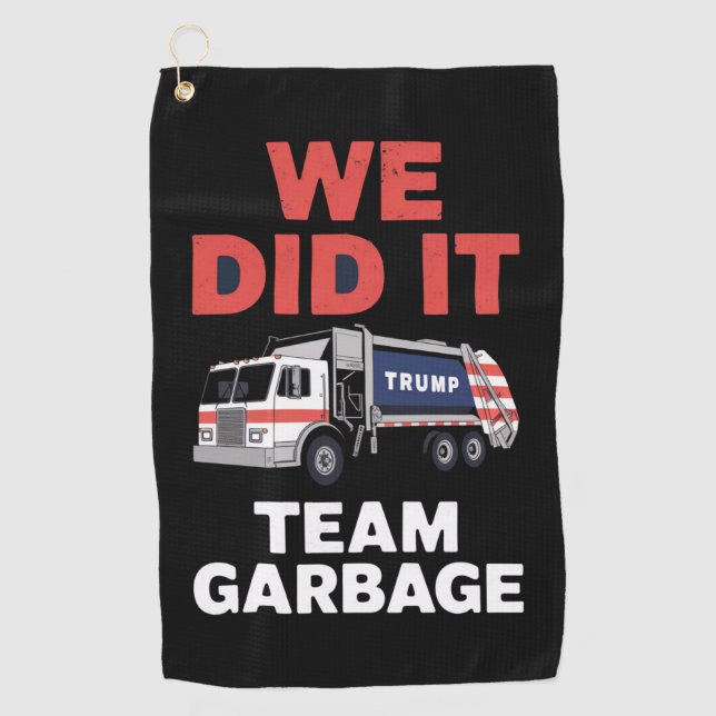 Trump 2024 Truck Garbage We Did It Team Garbage  Golf Towel (Front)
