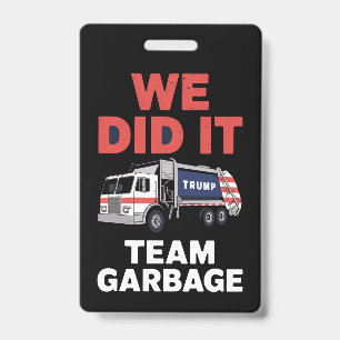Trump 2024 Truck Garbage We Did It Team Garbage ID Badge
