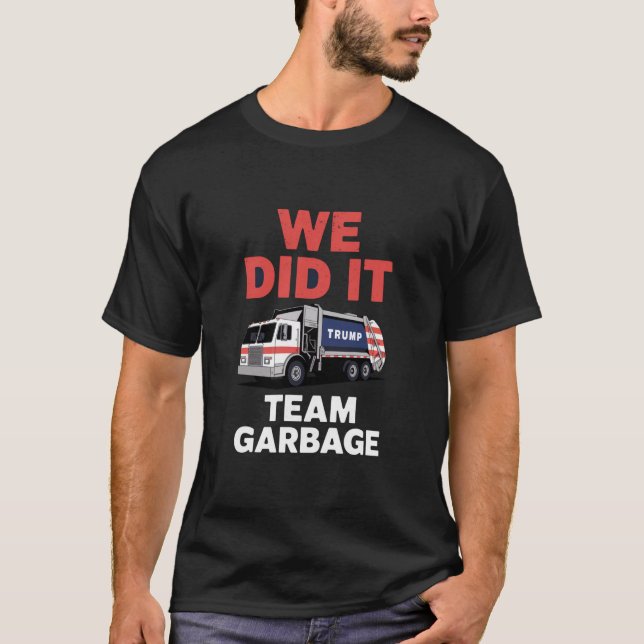 Trump 2024 Truck Garbage We Did It Team Garbage  T-Shirt (Front)