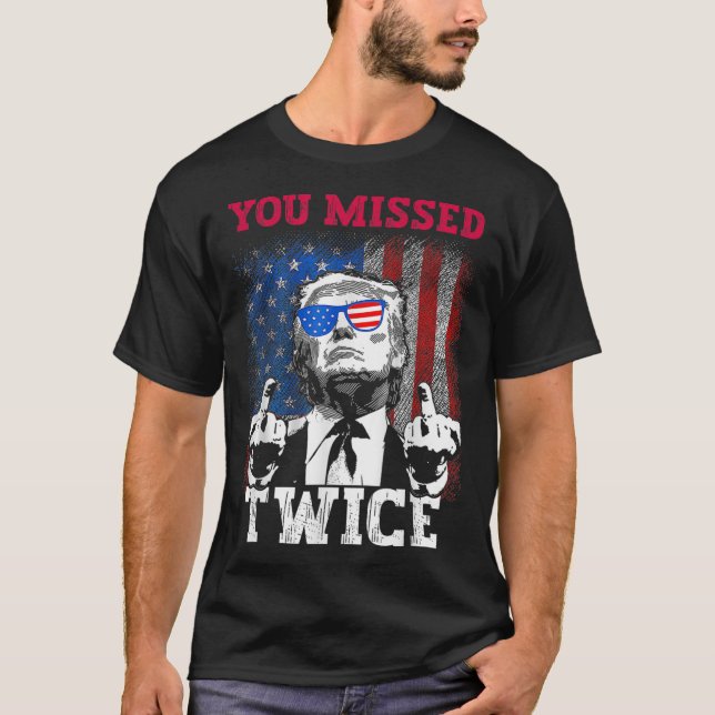 Trump 2024 Usa Flag You Missed Twice  T-Shirt (Front)