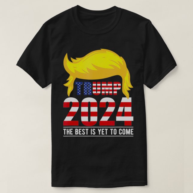 Trump 2024 USA FlagThe Best Is Yet To ComeDonald T T-Shirt (Design Front)