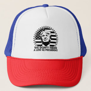 Trump 2024 We Don't Need A Low IQ President Trucker Hat