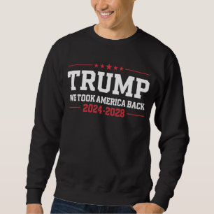 Trump 2024 We Took America Back 47 USA Sweatshirt