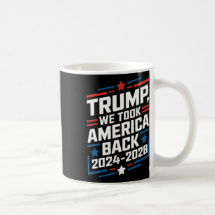 Trump 2024 We Took America Byck Election 2024  Coffee Mug