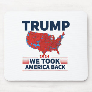 Trump 2024 We Took America Byck Election Results M Mouse Mat
