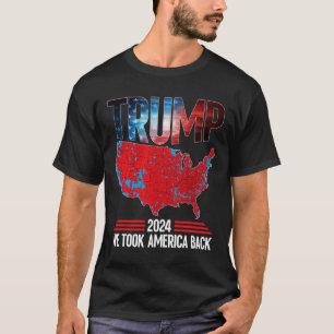 Trump 2024 We Took America Byck Election Results M T-Shirt