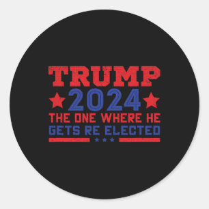 Trump 2024 Where He Gets Re-elected  Classic Round Sticker
