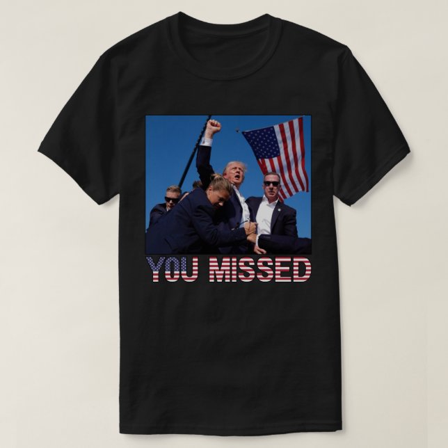 Trump 2024 You Missed T-Shirt (Design Front)