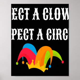 Trump 2025 Elect A Clown Expect A Circus Poster