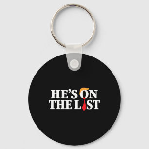 Trump 2025 He's On The List Funny Sarcastic Politi Key Ring