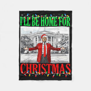 Trump 2025 I'll Be Home For Christmas Funny Trump Fleece Blanket