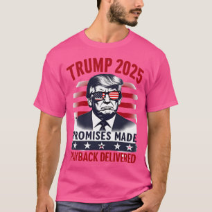 Trump 2025 - Promises Made - Payback Delivered Mer T-Shirt