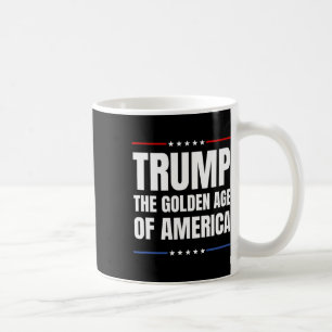 Trump 2025 The Golden Age Of American  Coffee Mug