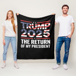 Trump 2025 The Return Of My President 47th US Fleece Blanket