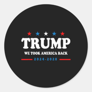 Trump 2025 We Took America Byck Election 2025  Classic Round Sticker