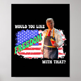 Trump 2025 Would You Like Freedom With That Fries Poster