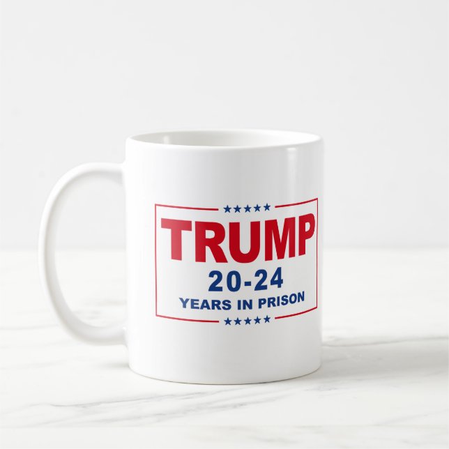 TRUMP 20 - 24 Years in Prison - Anti-Trump Coffee Mug (Left)