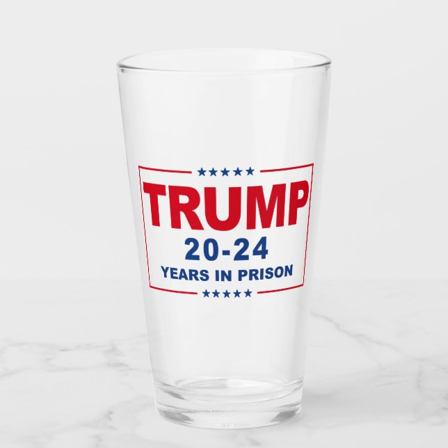 TRUMP 20 - 24 Years in Prison - Anti-Trump Glass (Front)